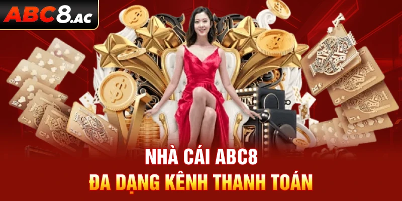 Nhà cái ABC8 có nhiều kênh thanh toán