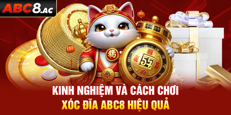 Kinh nghiệm và cách chơi xóc đĩa ABC8 hiệu quả