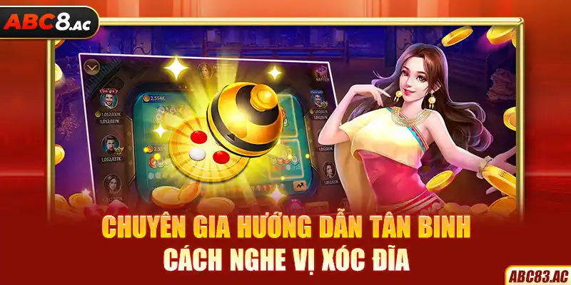 Chuyên gia hướng dẫn tân binh cách nghe vị xóc đĩa