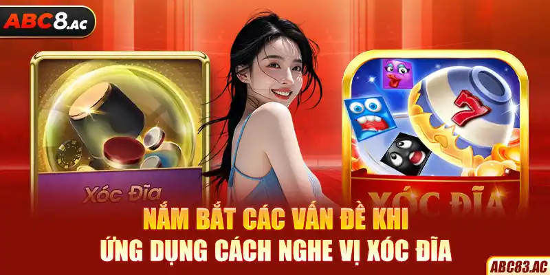 Nắm bắt các vấn đề khi ứng dụng cách nghe vị xóc đĩa