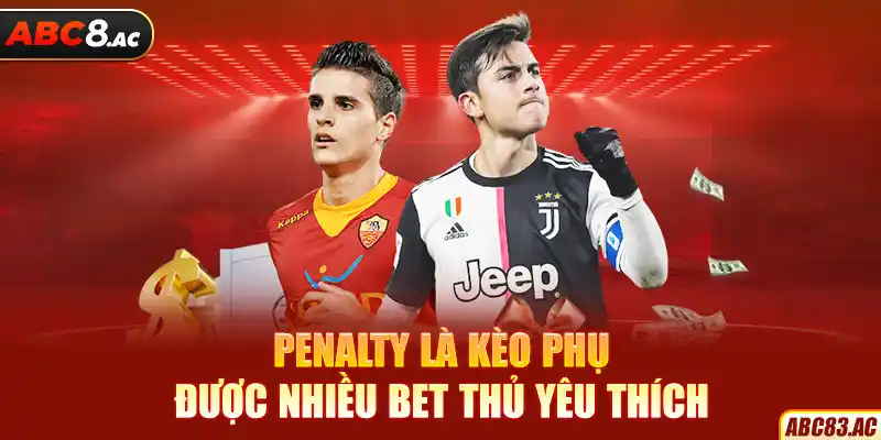 Penalty là kèo phụ được nhiều bet thủ yêu thích