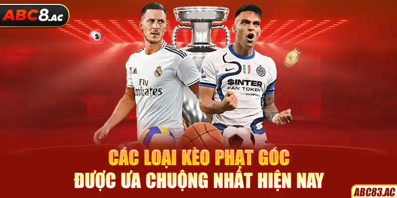 Các loại kèo phạt góc được ưa chuộng nhất hiện nay