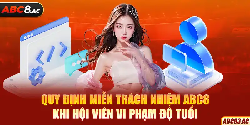 Quy định miễn trách nhiệm ABC8 khi hội viên vi phạm độ tuổi