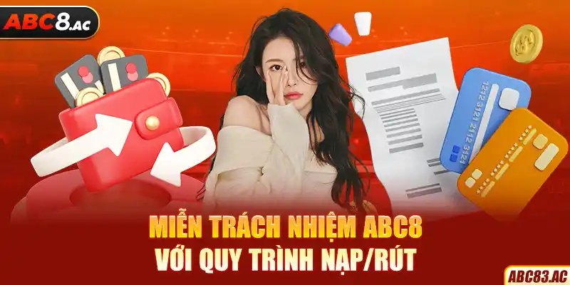 Miễn trách nhiệm ABC8 với quy trình nạp/rút của hội viên