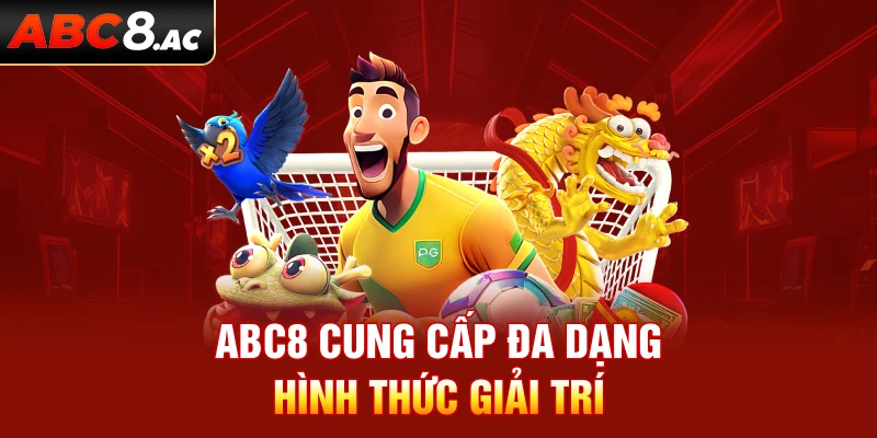 Các lựa chọn giải trí ấn tượng khi vào nhà cái ABC8