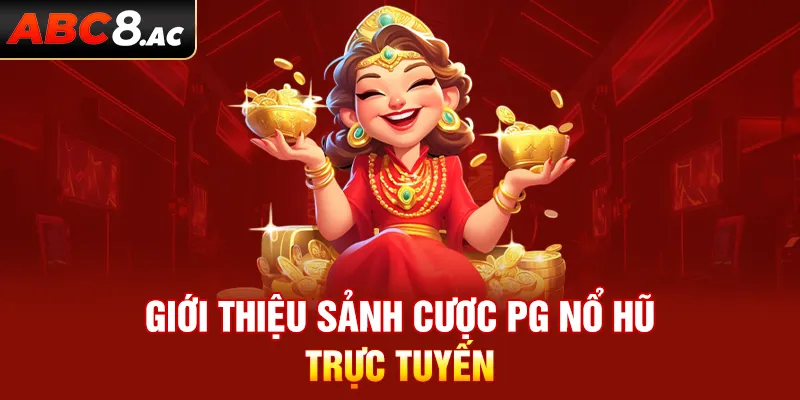 Giới thiệu sảnh cược PG nổ hũ trực tuyến