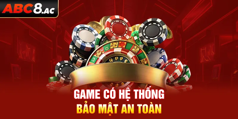 Bảo mật game Quyết Chiến Tiền Thưởng ABC8 cực kỳ an toàn