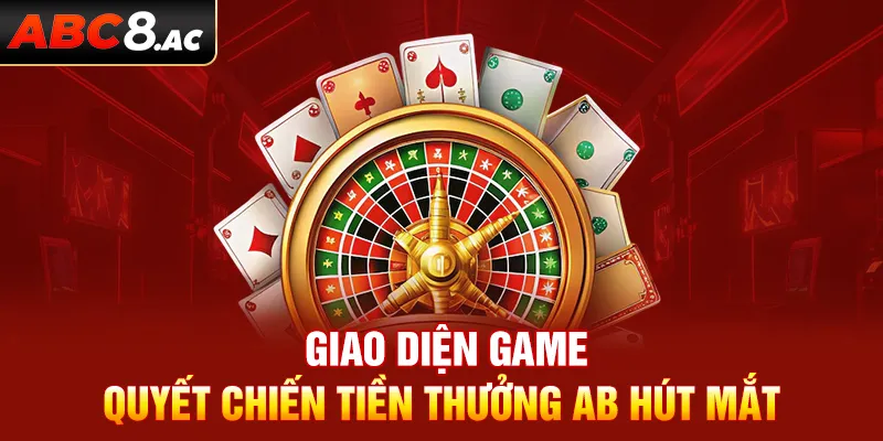 Giao diện game Quyết Chiến Tiền Thưởng ABC8 đẹp mắt