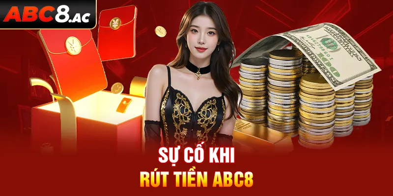 Những sự cố bet thủ thường mắc khi rút tiền ABC8