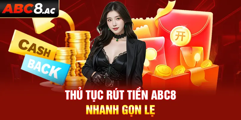 Thủ tục rút tiền ABC8 nhanh gọn lẹ