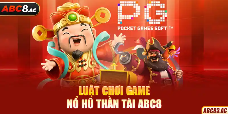 Luật chơi game nổ hũ Thần tài ABC8