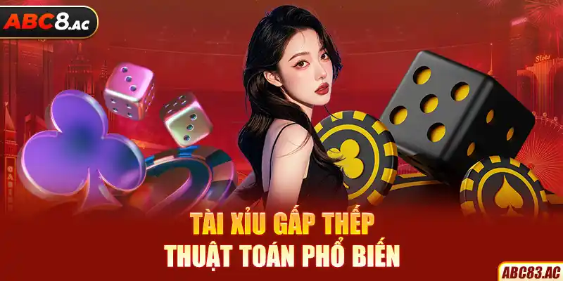 Gấp thếp - Thuật toán tài xỉu được sử dụng phổ biến