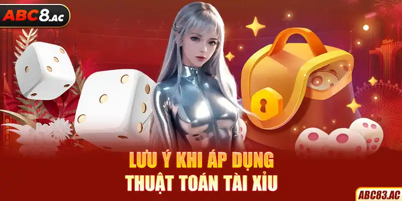 Lưu ý đối với thành viên khi áp dụng thuật toán Tài Xỉu