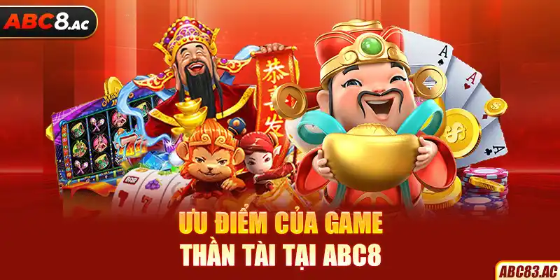 Ưu điểm của game Thần tài tại ABC8