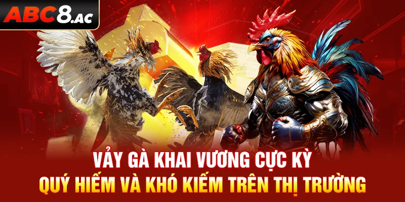 Vảy gà khai vương cực kỳ quý hiếm và khó tìm trên thị trường